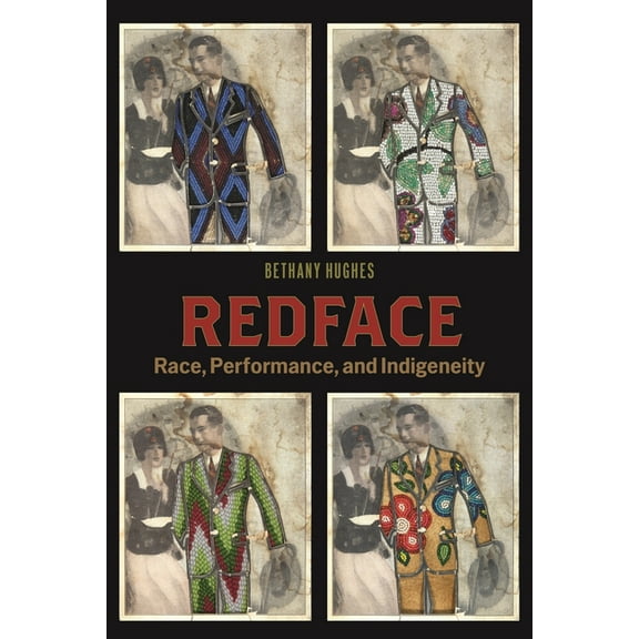 Performance and American Cultures Redface: Race, Performance, and Indigeneity, Book 9, (Hardcover)