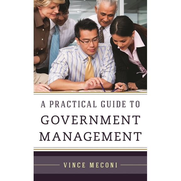 A Practical Guide to Government Management, (Hardcover)