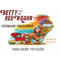Betty and Her Red Wagon: Courage Unleashed, (Hardcover)
