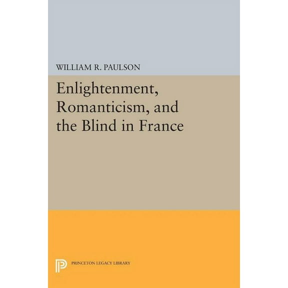 Princeton Legacy Library Enlightenment, Romanticism, and the Blind in France, Book 782, (Paperback)