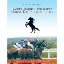 Families Bringing Thoroughbred Horse Racing to Illinois: Families in Thoroughbred Horse Racing, (Paperback)