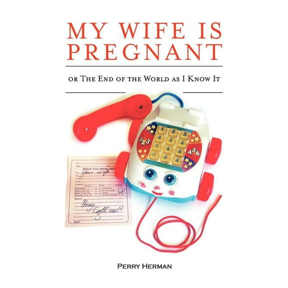 My Wife is Pregnant or the End of the World As I Know It (Paperback)