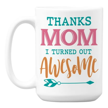 

Thanks Mom I Turned Out Awesome Coffee & Tea Mug from a Son or Daughter (15oz)