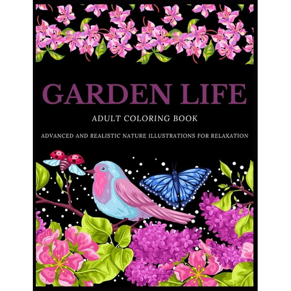 Garden Life Adult Coloring Book: Advanced and Realistic Nature Illustrations for Relaxation - A Coloring Book for Grownu, (Paperback)