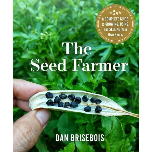 The Seed Farmer: A Complete Guide to Growing, Using, and Selling Your Own Seeds, (Paperback)