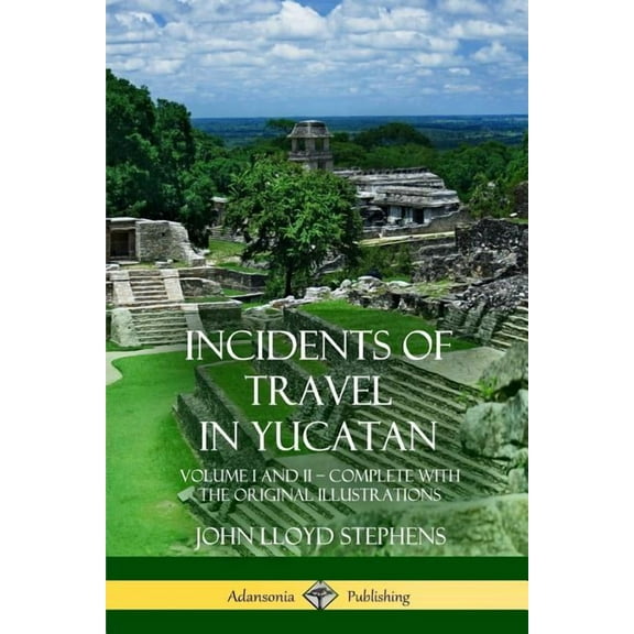 Incidents of Travel in Yucatan: Volume I and II - Complete (Yucatan Peninsula History), (Paperback)