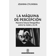 thumbnail image 1 of La máquina de percepción. Nuestro futuro fotográfico entre la visión y la IA, 1 of 2
