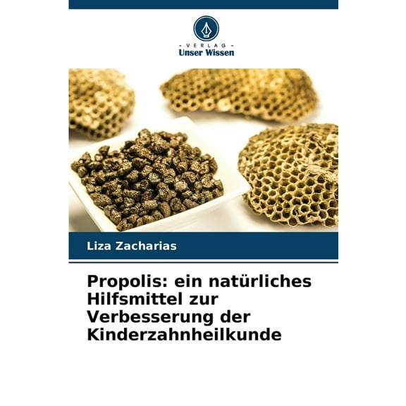 Propolis: ein natürliches Hilfsmittel zur Verbesserung der Kinderzahnheilkunde, (Paperback)