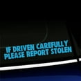 thumbnail image 1 of If driven carefully Please report stolen - Funny Vinyl Car Decal - Choose Color - [ICE BLUE], 1 of 1