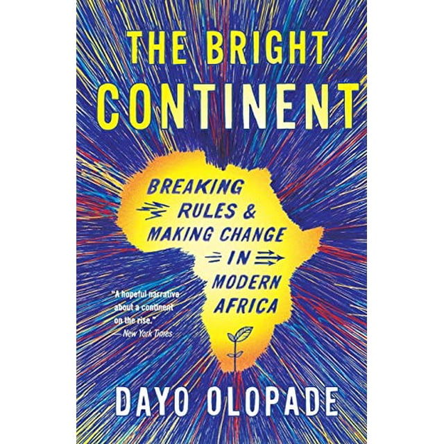 The Bright Continent: Breaking Rules and Making Change in Modern Africa