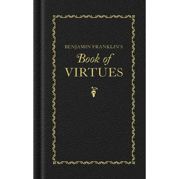 Books of American Wisdom Benjamin Franklin's Book of Virtues, (Hardcover)