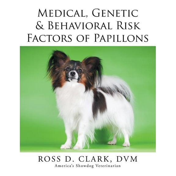 Medical, Genetic & Behavioral Risk Factors of Papillons, (Paperback)