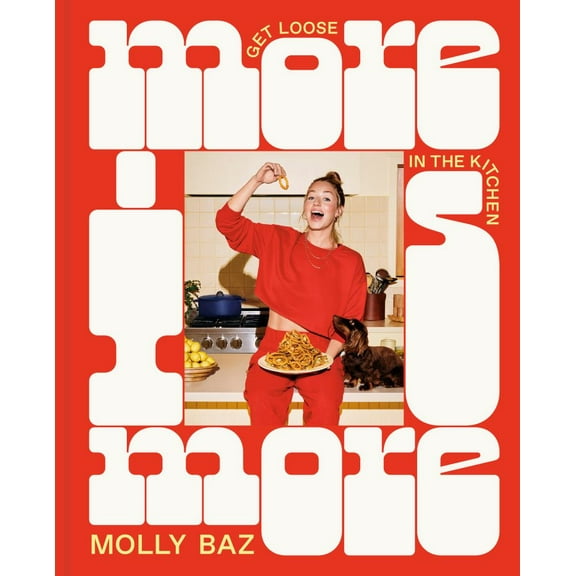 More Is More: Get Loose in the Kitchen: a Cookbook (Hardcover)