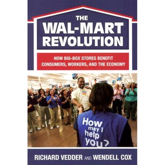 Pre-Owned The The Wal-Mart Revolution: How Big-Box Stores Benefit Consumers, Workers, and the Economy, (Paperback)
