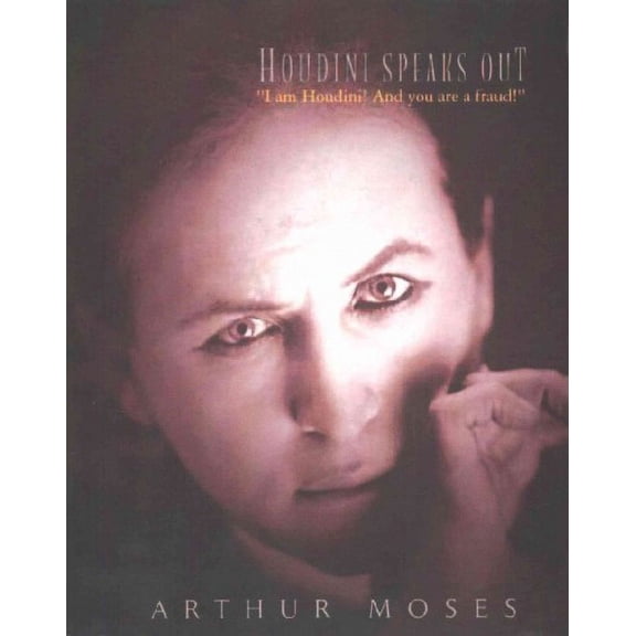 Houdini Speaks Out: "I am Houdini! And you are a fraud!" (Paperback)