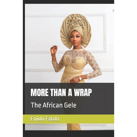 More Than a Wrap: The African Gele, (Paperback)