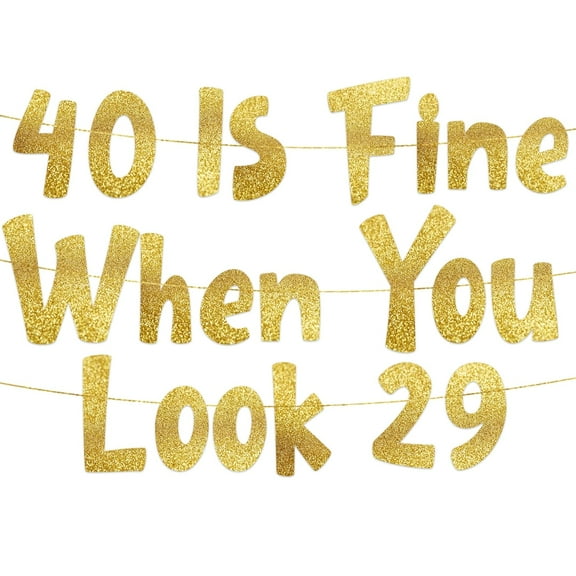 40 Is Fine When You Look 29 Gold Glitter Banner - Happy 40th Birthday Party Decorations and Supplies