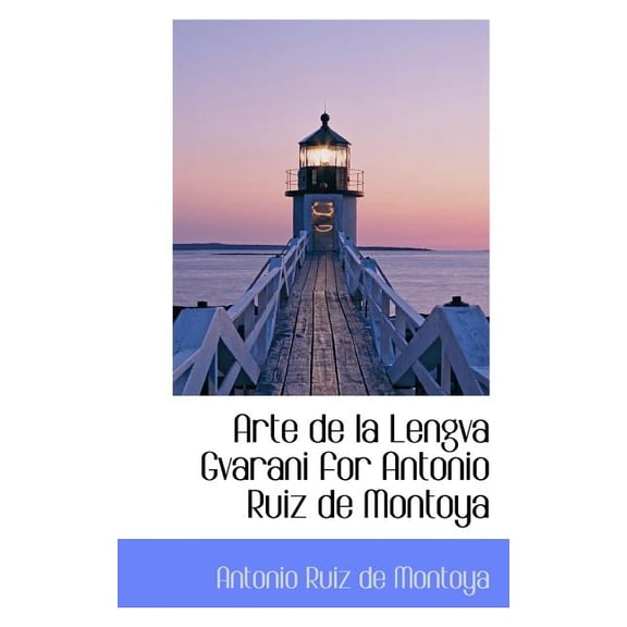 Arte de La Lengva Gvarani for Antonio Ruiz de Montoya, (Paperback)