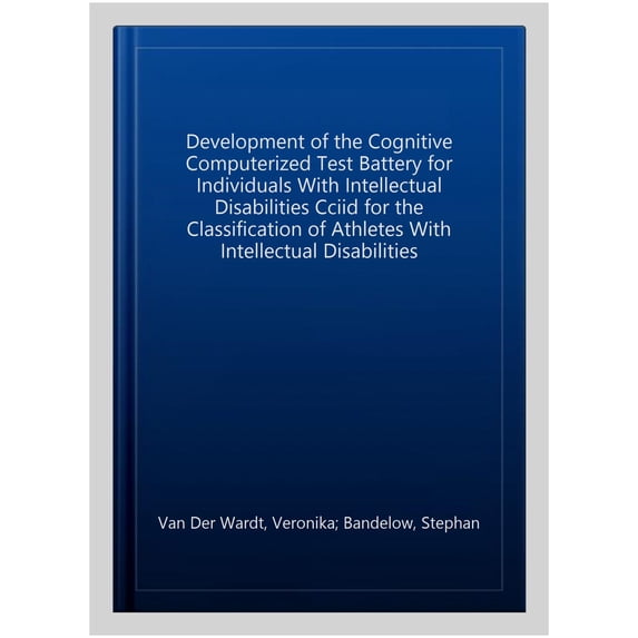 Pre-Owned Development of the Cognitive Computerized Test Battery for Individuals With Intellectual Disabilities Cciid for the Classification of Athletes With Intellectual Disabilities