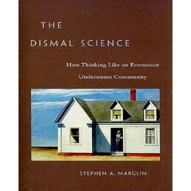 The Dismal Science: How Thinking Like an Economist Undermines Community