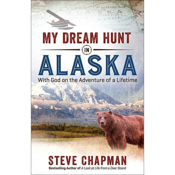 My Dream Hunt in Alaska : With God on the Adventure of a Lifetime (Paperback)