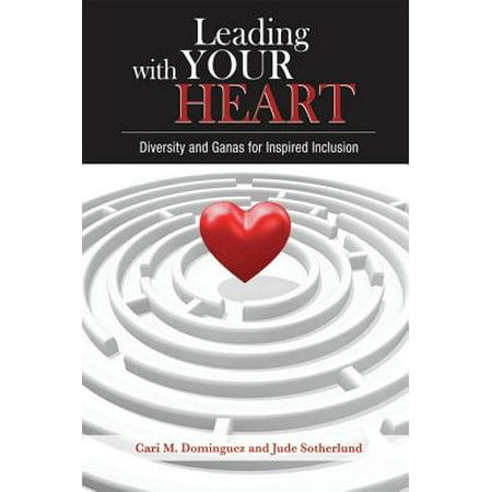 Leading with Your Heart: Diversity and Ganas for Inspired Inclusion -