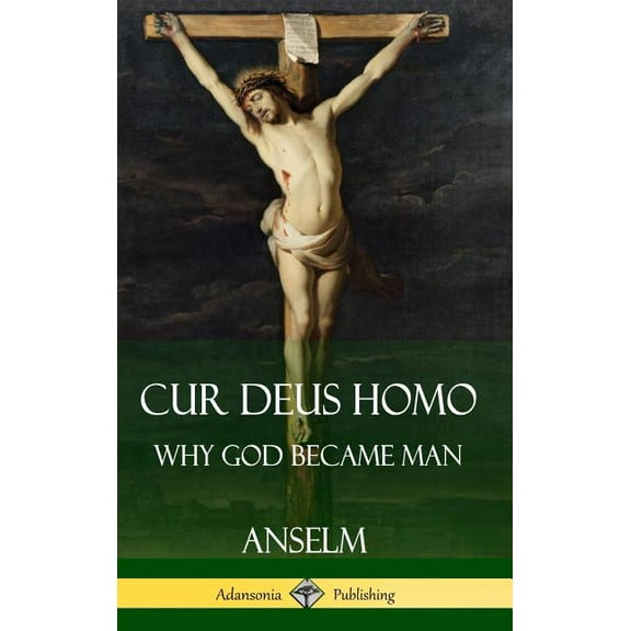 Cur Deus Homo: Why God Became Man (Hardcover), (Hardcover)