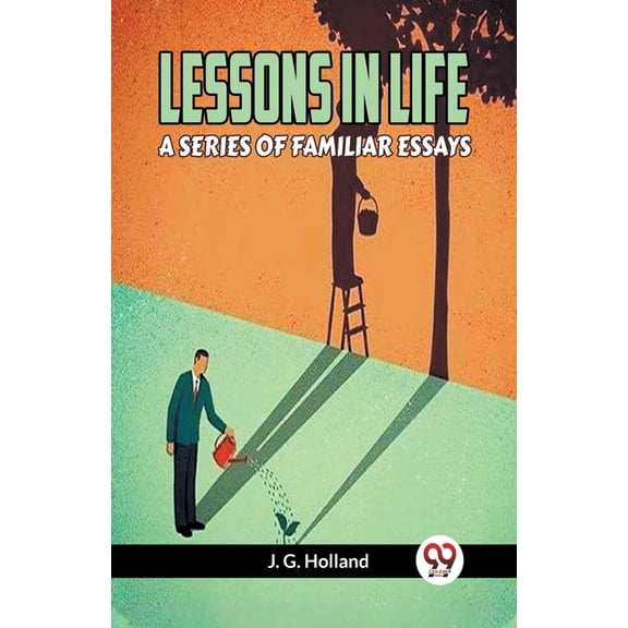 Lessons in Life a Series of Familiar Essays, (Paperback)