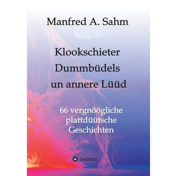 Klookschieter, Dummbüdels un annere Lüüd: 66 vergnöögliche plattdüütsche Geschichten (Paperback)