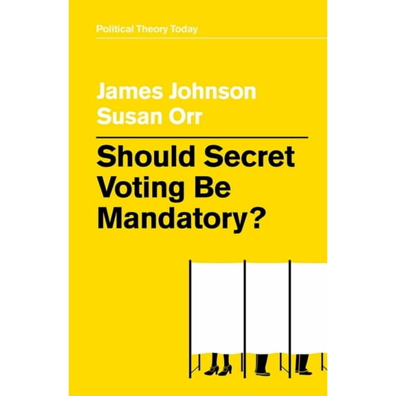 Political Theory Today: Should Secret Voting Be Mandatory? (Paperback)
