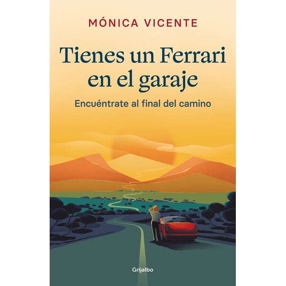 Tienes un ferrari en el garaje/ You Have a Ferrari in the Garage : Encu?ntrate al final de camino/ Meet yourself at the end of the road
