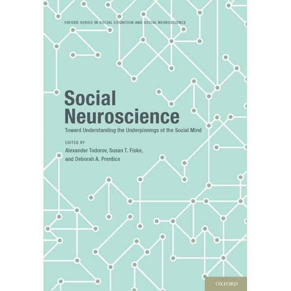 Social Cognition and Social Neuroscience Social Neuroscience: Toward Understanding the Underpinnings of the Social Mind, (Hardcover)