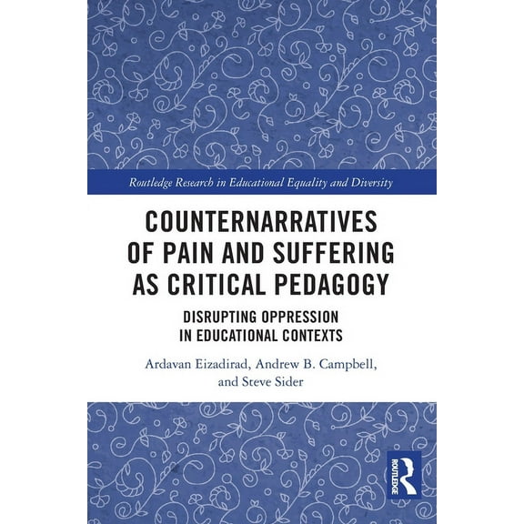 Routledge Research in Educational Equali Counternarratives of Pain and Suffering as Critical Pedagogy: Disrupting Oppression in Educational Contexts, (Paperback)