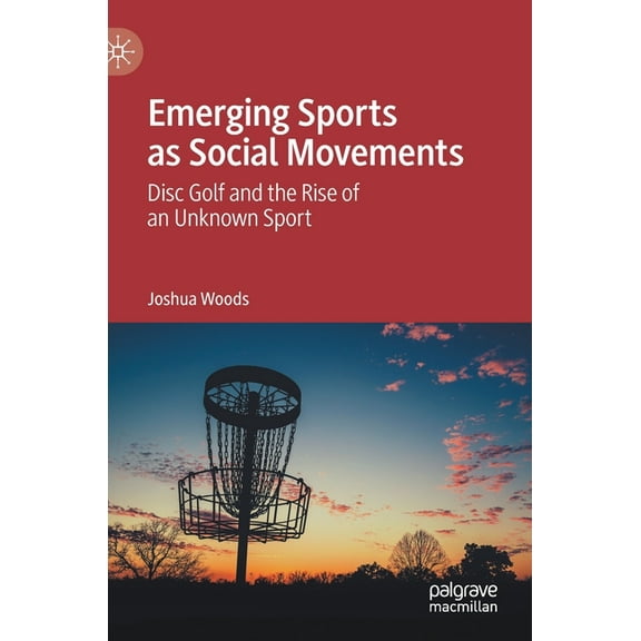 Emerging Sports as Social Movements: Disc Golf and the Rise of an Unknown Sport, (Hardcover)