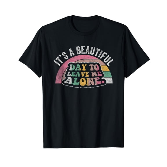 Its A Beautiful Day to Leave Me Alone T-Shirt for Men Women Cotton Summer Top Tee