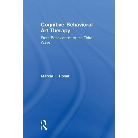 Cognitive-Behavioral Art Therapy: From Behaviorism to the Third Wave, (Hardcover)
