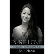 Pure Love: Our Daughter's First Whispers After Death, (Paperback)