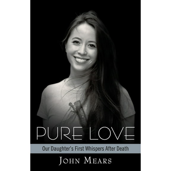Pure Love: Our Daughter's First Whispers After Death, (Paperback)