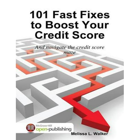 101 Fast Fixes to Boost Your Credit Score: And Navigate the Credit Score Maze - (Best Way To Boost Credit Score Fast)
