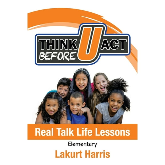 Think Before U Act Elementary: Real Talk Life Lessons (Paperback) by Lakurt Harris