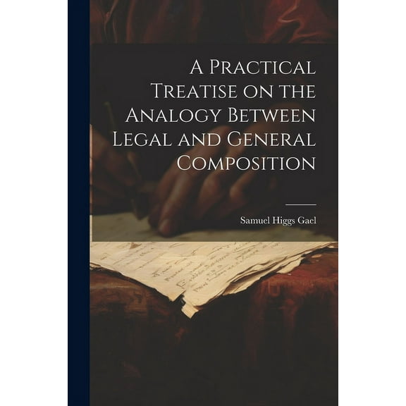 A Practical Treatise on the Analogy Between Legal and General Composition (Paperback)