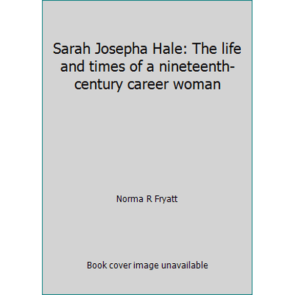 Pre-Owned Sarah Josepha Hale: The life and times of a nineteenth-century career woman (Hardcover) 0801565685 9780801565687