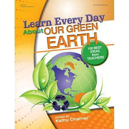 Learn Every Day about Our Green Earth : 100 Best Ideas from (Green Day Best Days Of Our Lives)