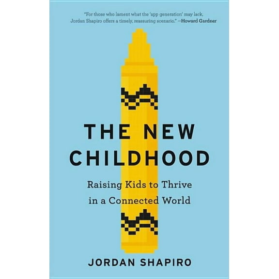 The New Childhood: Raising Kids to Thrive in a Connected World, (Hardcover)
