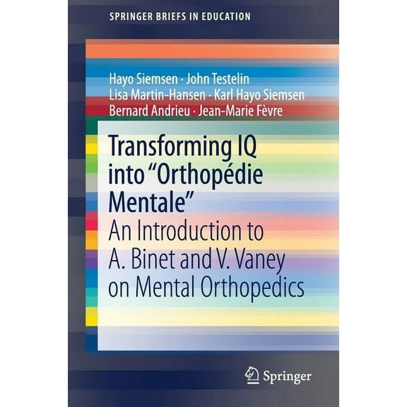 Springerbriefs in Education Transforming IQ Into "Orthopédie Mentale": An Introduction to A. Binet and V. Vaney on Mental Orthopedics, (Paperback)