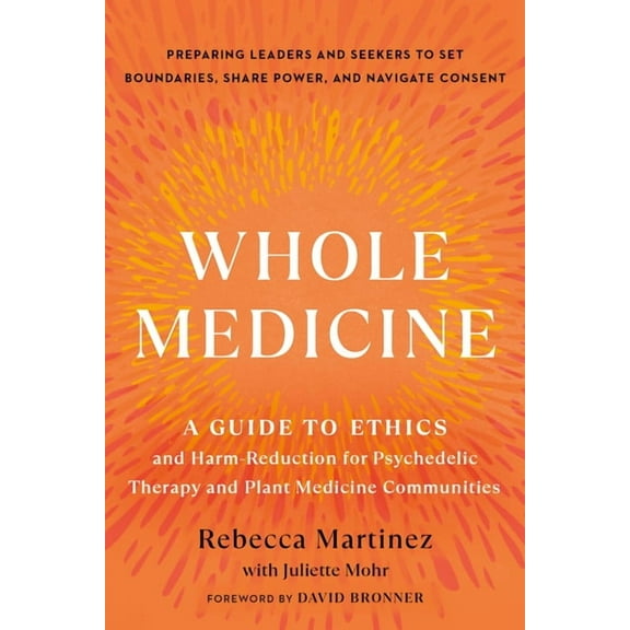 Whole Medicine: A Guide to Ethics and Harm-Reduction for Psychedelic Therapy and Plant Medicine Communities, (Paperback)