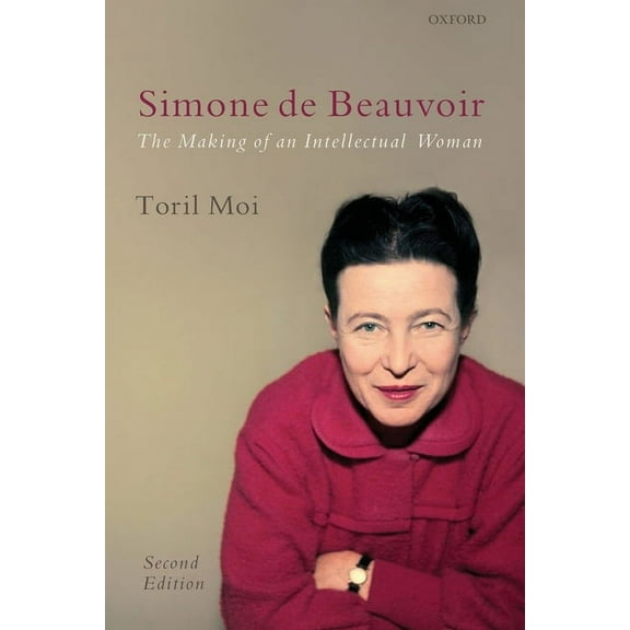 Simone de Beauvoir: The Making of an Intellectual Woman, (Paperback)