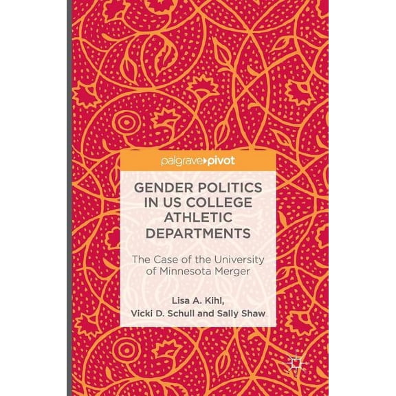 Gender Politics in Us College Athletic Departments: The Case of the University of Minnesota Merger, (Hardcover)