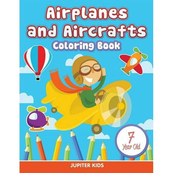 Airplanes and Aircrafts: Coloring Book 7 Year Old, (Paperback)