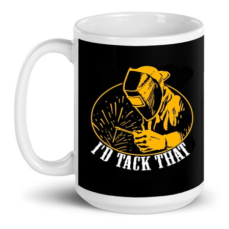 

I d Tack That Welder Welding Weld Gift Ceramic Mug 15oz (White;15oz)
